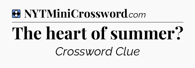 Solution: The heart of summer - NYT Mini Crossword