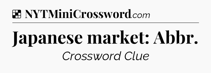 Solution: Japanese market: Abbr - NYT Crossword