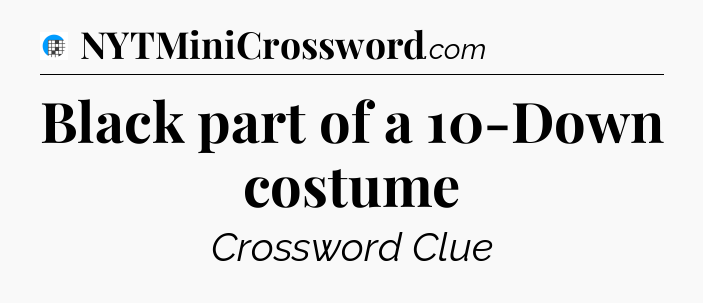 Black part of a 10-Down costume Crossword Clue