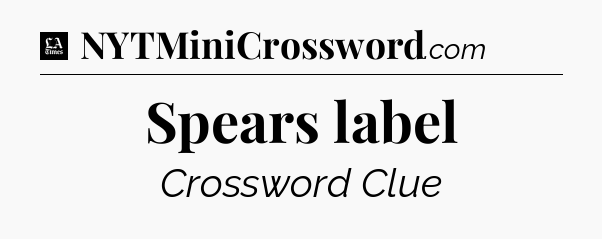 Spears label - LA Times Crossword