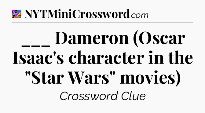___ Dameron (Oscar Isaac's character in the 