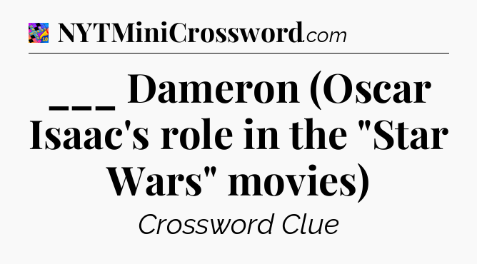 ___ Dameron (Oscar Isaac's role in the 