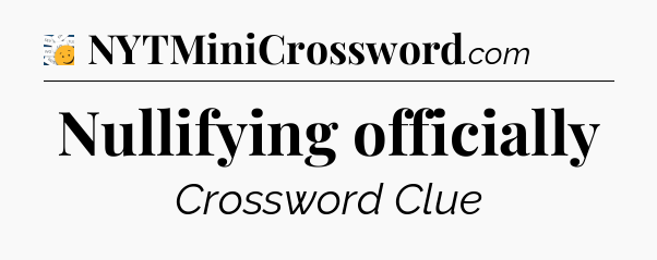 Nullifying officially - 7 Little Words