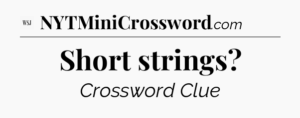 Short strings - WSJ Crossword