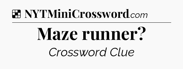 Solution: Maze runner - NYT Crossword