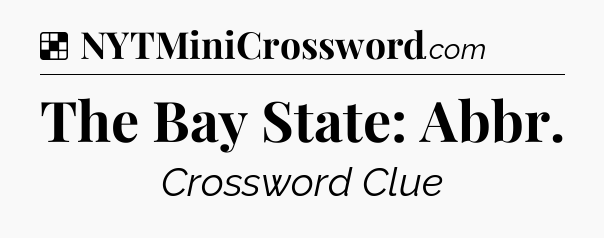 Solution: The Bay State: Abbr - NYT Crossword