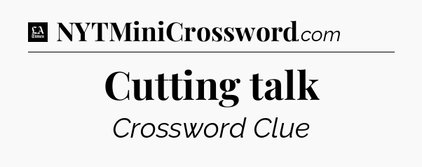 Cutting talk - LA Times Crossword