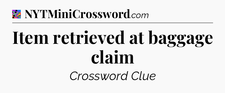 Item retrieved at baggage claim Crossword Clue