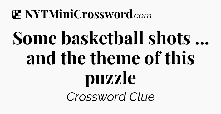 Solution: Some basketball shots ... and the theme of this puzzle - NYT Crossword