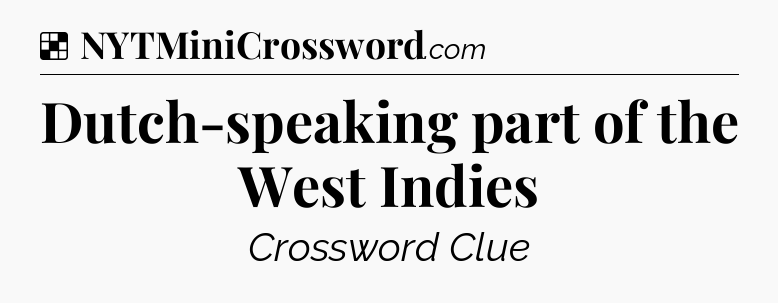 Solution: Dutch-speaking part of the West Indies - NYT Crossword