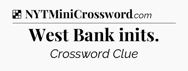 Solution: West Bank inits - NYT Crossword