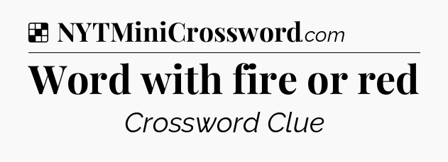 Solution: Word with fire or red - NYT Crossword