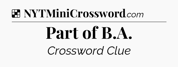 Solution: Part of B.A - NYT Crossword