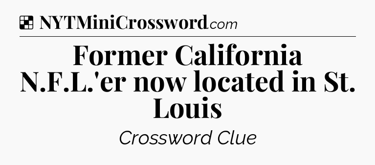 Solution: Former California N.F.L.'er now located in St. Louis - NYT Crossword
