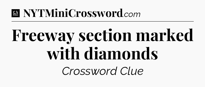 Freeway section marked with diamonds - LA Times Crossword