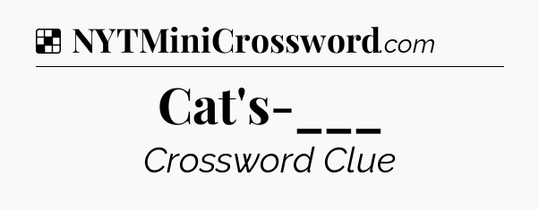 Solution: Cat's-___ - NYT Crossword