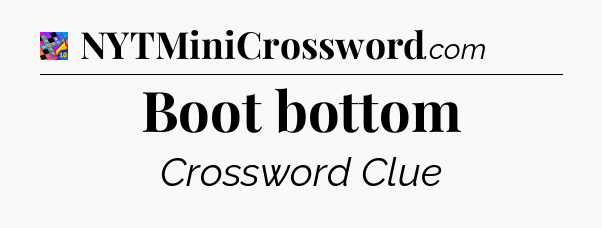 Boot bottom Crossword Clue