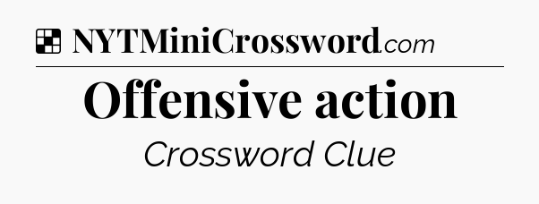Solution: Offensive action - NYT Crossword