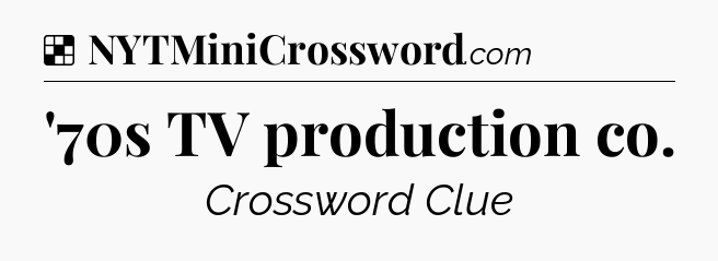 Solution: '70s TV production co - NYT Crossword