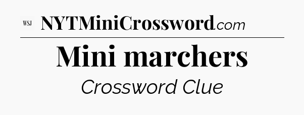 Mini marchers - WSJ Crossword