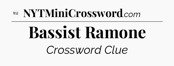 Bassist Ramone - WSJ Crossword