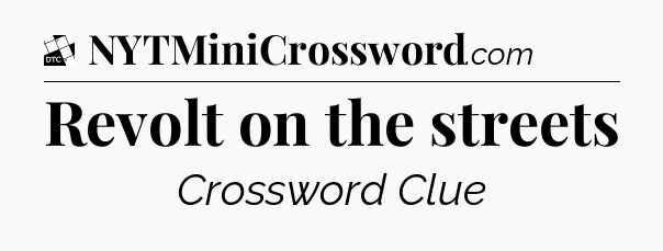 Revolt on the streets - Daily Themed Classic Crossword