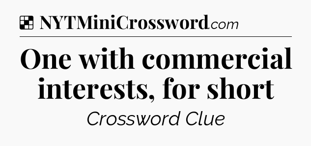 Solution: One with commercial interests, for short - NYT Crossword