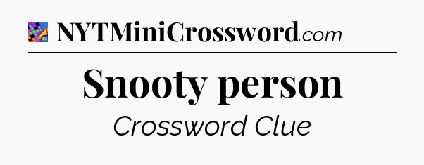 Snooty person Crossword Clue