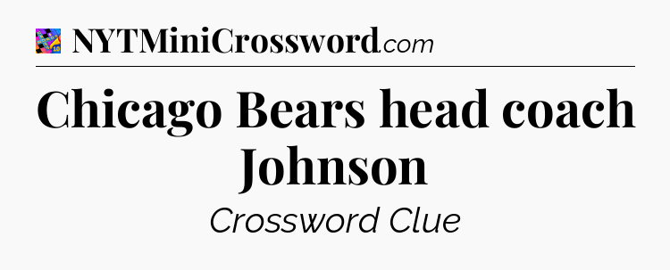 Chicago Bears head coach Johnson Crossword Clue