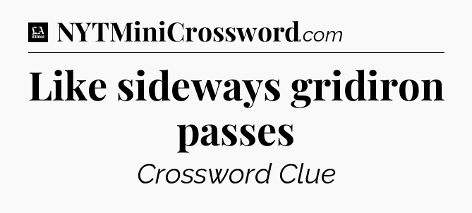 Like sideways gridiron passes - LA Times Crossword