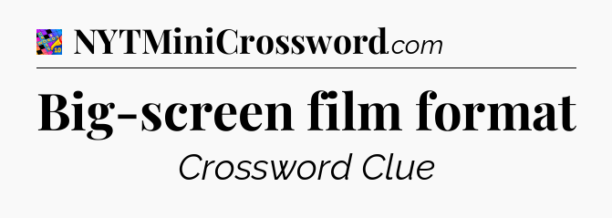 Big-screen film format Crossword Clue