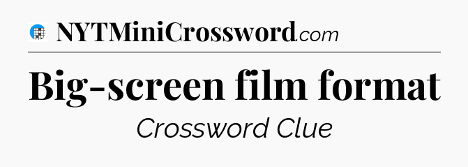 Big-screen film format Crossword Clue