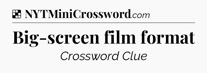 Solution: Big-screen film format - NYT Crossword