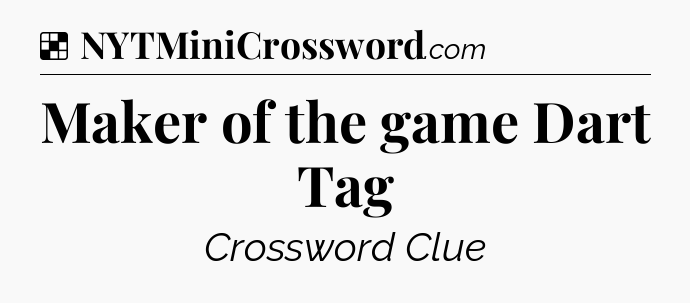 Solution: Maker of the game Dart Tag - NYT Crossword