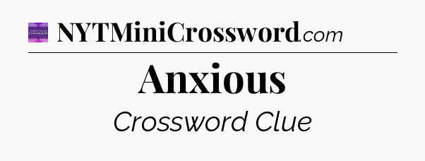Anxious - Thomas Joseph Crossword
