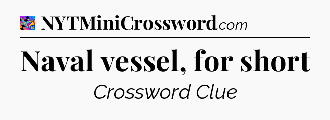 Naval vessel, for short Crossword Clue
