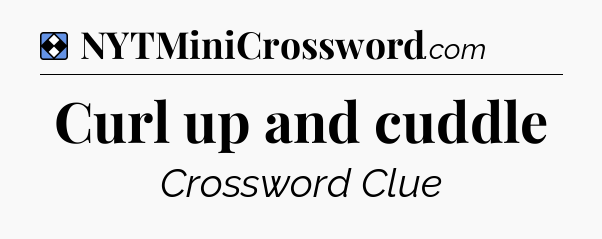 Solution: Curl up and cuddle - NYT Mini Crossword