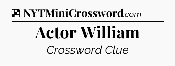 Solution: Actor William - NYT Crossword