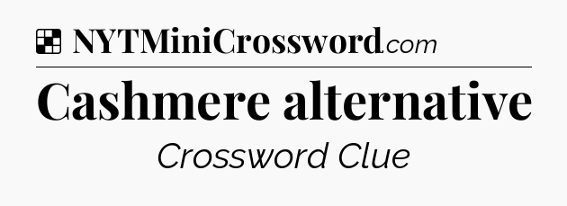 Solution: Cashmere alternative - NYT Crossword