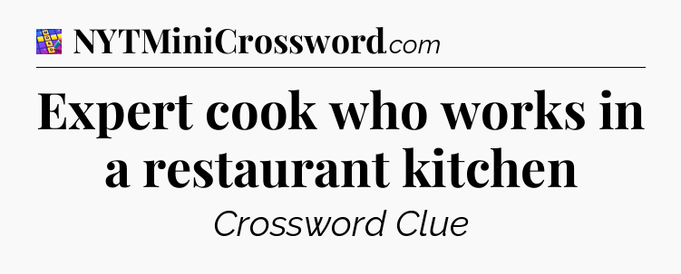 Expert cook who works in a restaurant kitchen Codycross