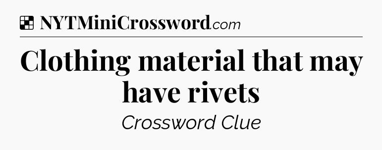 Solution: Clothing material that may have rivets - NYT Crossword