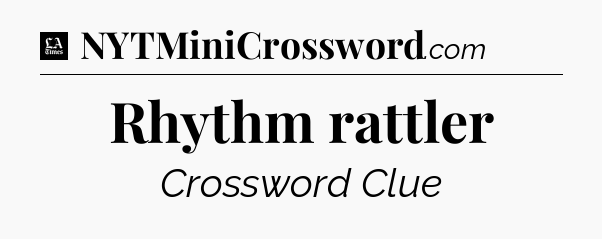 Rhythm rattler - LA Times Crossword