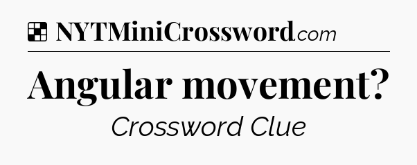 Solution: Angular movement - NYT Crossword