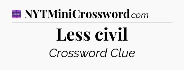 Less civil - Thomas Joseph Crossword