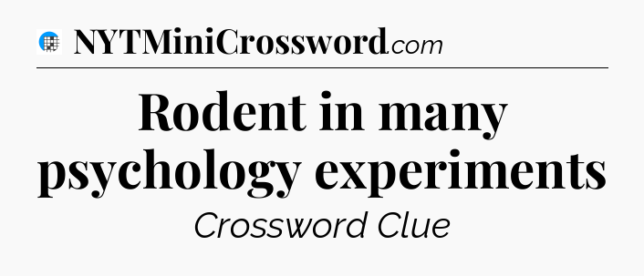 Rodent in many psychology experiments Crossword Clue
