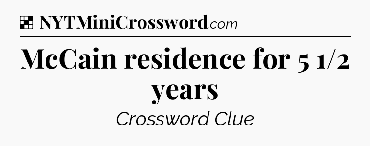 Solution: McCain residence for 5 1/2 years - NYT Crossword