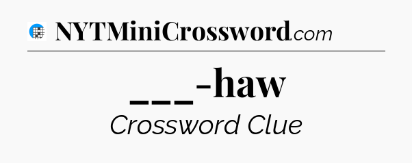 ___-haw Crossword Clue