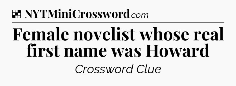 Solution: Female novelist whose real first name was Howard - NYT Crossword