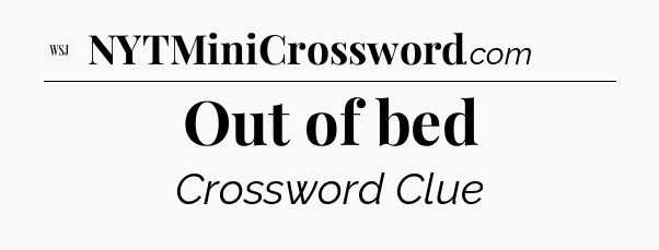 Out of bed - WSJ Crossword