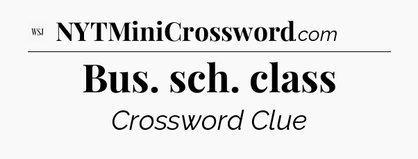 Bus. sch. class - WSJ Crossword